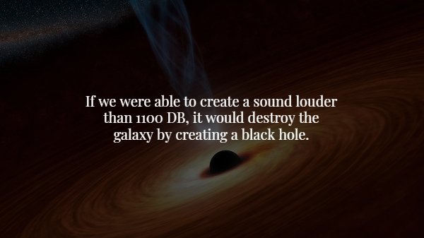 atmosphere - 'If we were able to create a sound louder than 1100 Db, it would destroy the galaxy by creating a black hole.