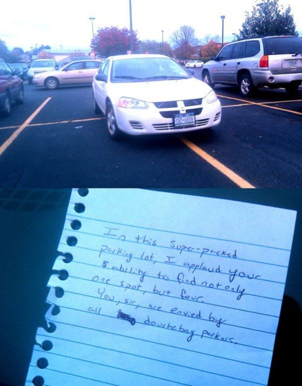 most hilarious windshield notes - In this super pucked parking lot, I applaud your & ability to find not only one spot, but four you, sit, are envied by all douchebag parkus