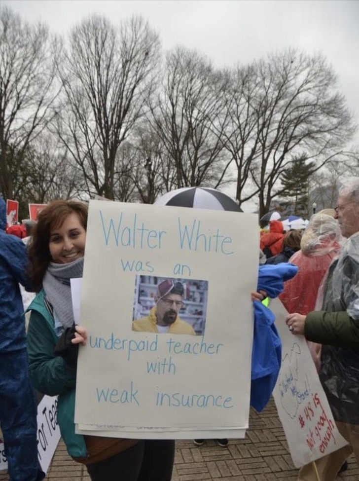 teacher protest sign - Walter White was an underpaid teacher with weak insurance