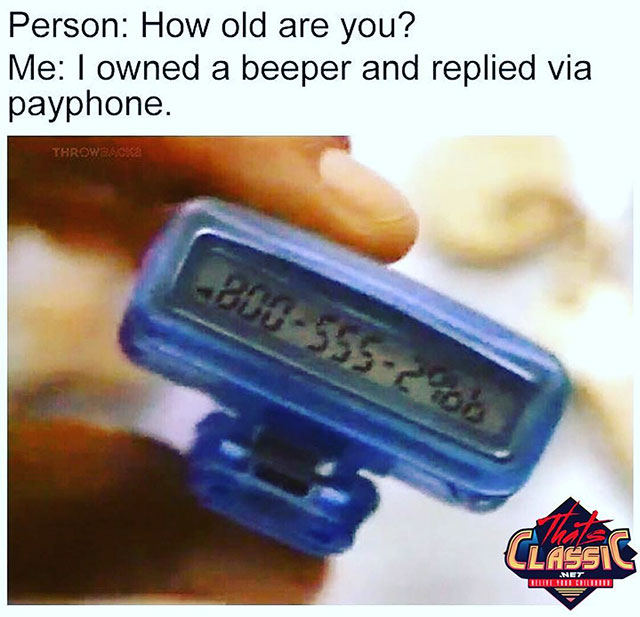 beeper meme - Person How old are you? Me I owned a beeper and replied via payphone. Throwbacka Classic Teutetuti Eflumn