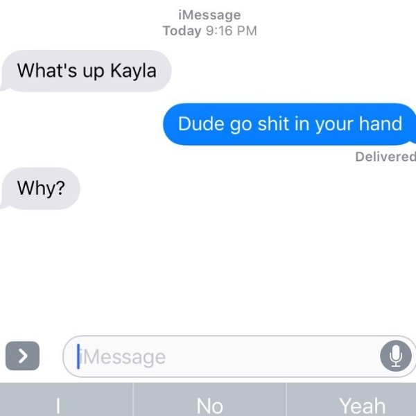 crazy ex website - iMessage Today What's up Kayla Dude go shit in your hand Delivered Why? > | Message No Yeah