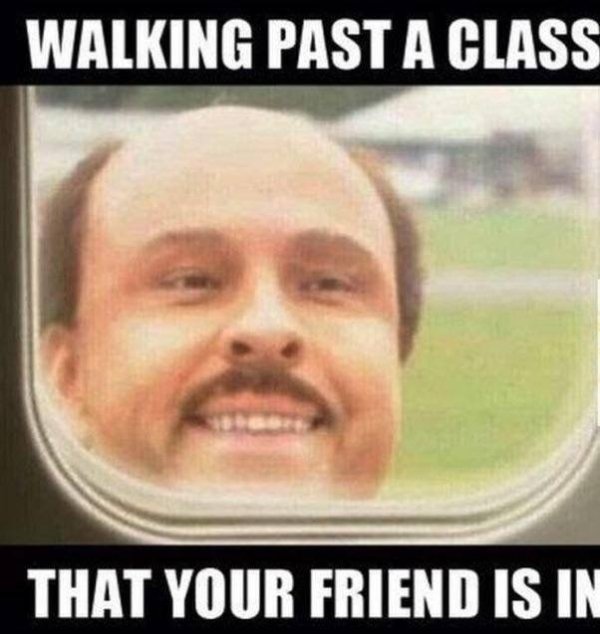 relatable meme about peeking inside a class your friend is in