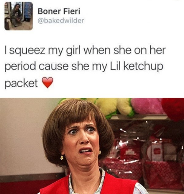 kristen wiig memes - Boner Fieri I squeez my girl when she on her period cause she my Lil ketchup packet