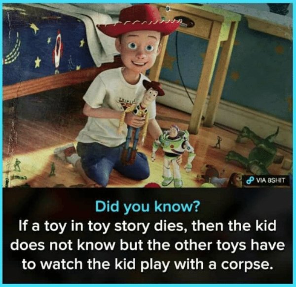 childs play meme toy story - Via 8SHIT Did you know? If a toy in toy story dies, then the kid does not know but the other toys have to watch the kid play with a corpse.