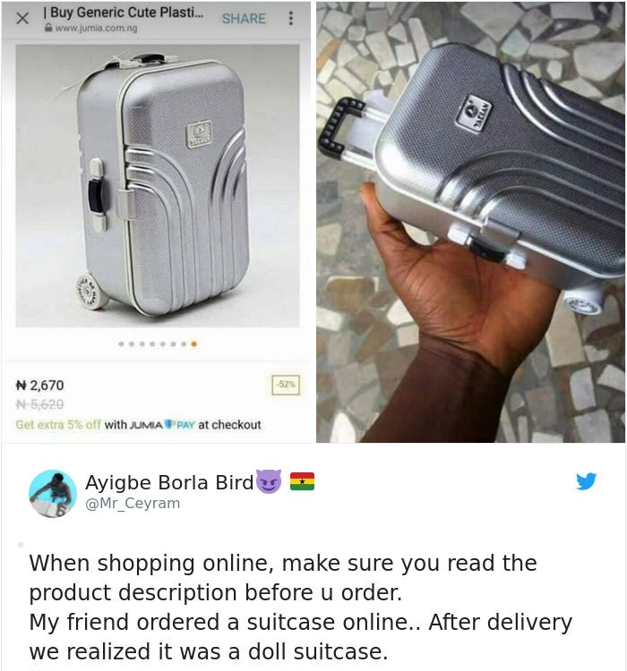 electronics - y Buy Generic Cute Plasti... # 2,670 N 5,620 Get extra 5% off with Jumia Pay at checkout Ayigbe Borla Birds When shopping online, make sure you read the product description before u order. My friend ordered a suitcase online.. After delivery