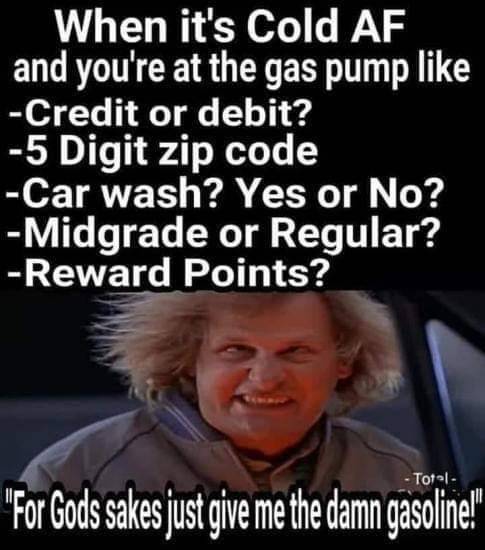 now wash your hands sign - When it's Cold Af and you're at the gas pump Credit or debit? 5 Digit zip code Car wash? Yes or No? Midgrade or Regular? Reward Points? Total "For Gods sakes just give me the damn gasoline!