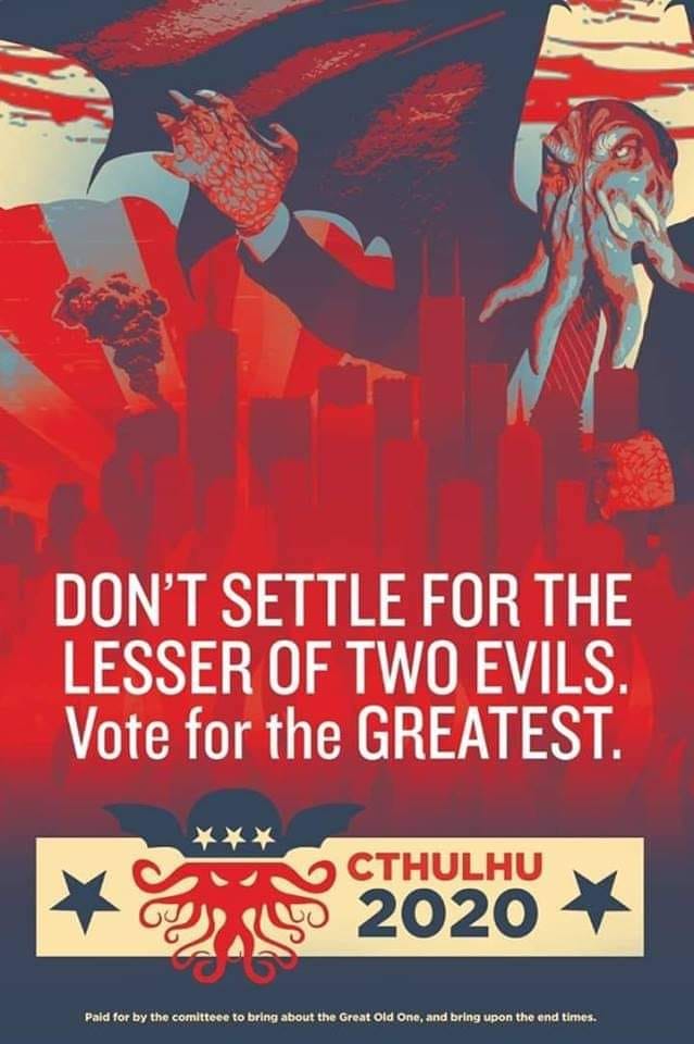 cthulhu for president 2020 - Don'T Settle For The Lesser Of Two Evils. Vote for the Greatest. 2020 60 Pald for by the comitteee to bring about the Great Old One, and bring upon the end times.