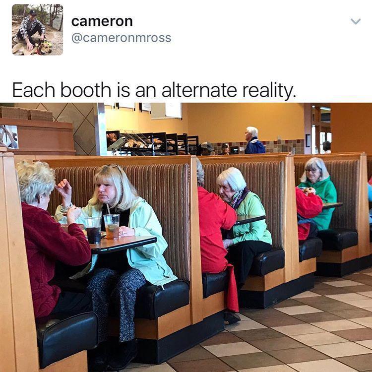 each booth is an alternate reality - cameron Each booth is an alternate reality.
