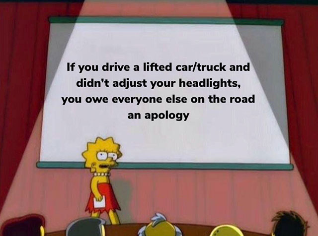 imagine dragons nickelback - If you drive a lifted cartruck and didn't adjust your headlights, you owe everyone else on the road an apology