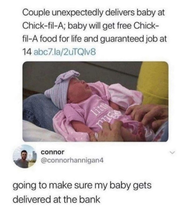 unexpected baby gets born at chick fl - Couple unexpectedly delivers baby at ChickfilA; baby will get free Chick filA food for life and guaranteed job at 14 abc7.la2uTQlv8 connor going to make sure my baby gets delivered at the bank