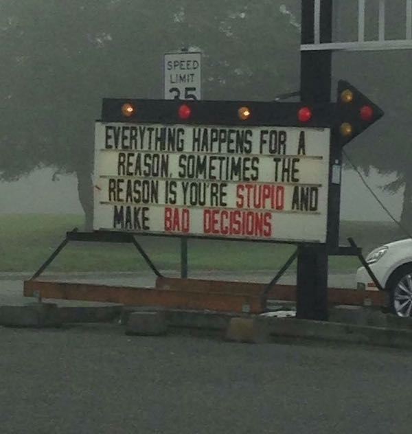 everything happens for a reason sometimes the reason is you re stupid and make bad decisions - Speed Limit Everything Happens For A Reason, Sometimes The | Reason Is You'Re Stupid And Make Bad Decisions