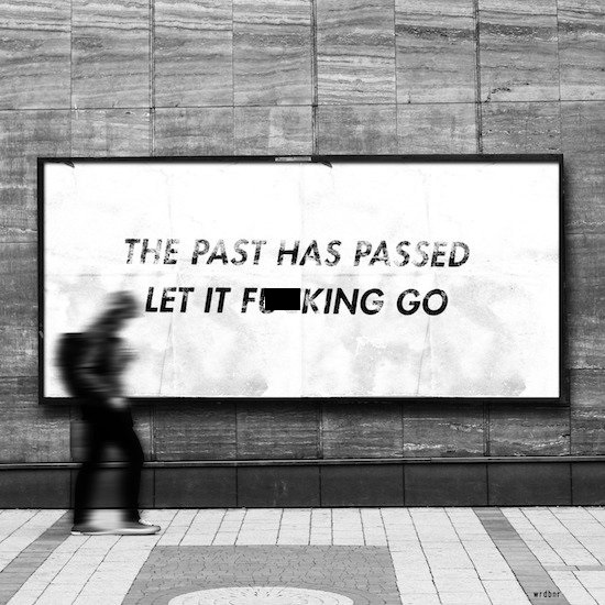 past has passed let it fucking go - The Past Has Passed Let It Foking Go