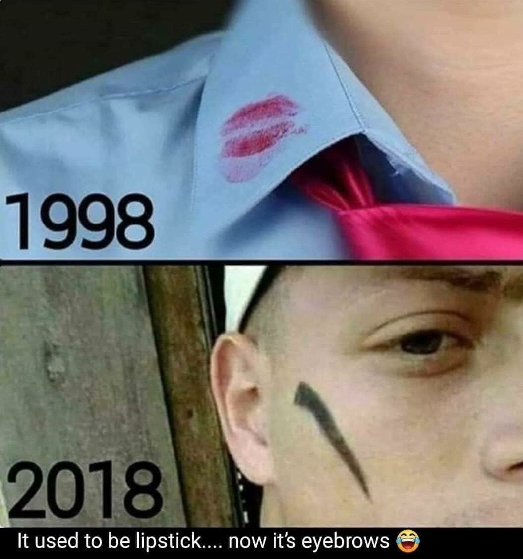 didn t go as planned - 1998 2018 It used to be lipstick.... now it's eyebrows