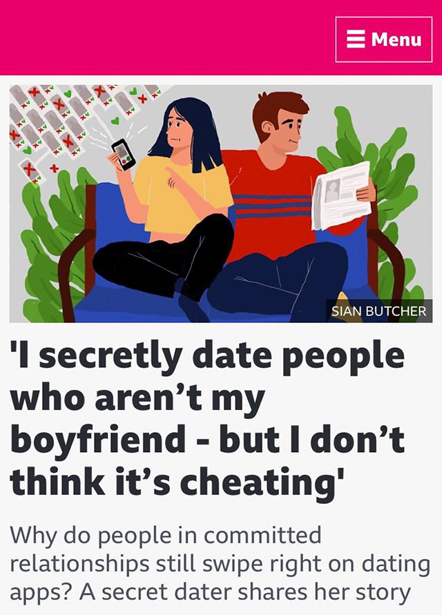 autism 100 - Menu Sian Butcher 'I secretly date people who aren't my boyfriend but I don't think it's cheating' Why do people in committed relationships still swipe right on dating apps? A secret dater her story