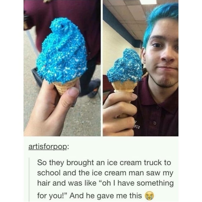 blue hair ice cream meme - artisforpop So they brought an ice cream truck to school and the ice cream man saw my hair and was "oh I have something for you! And he gave me this