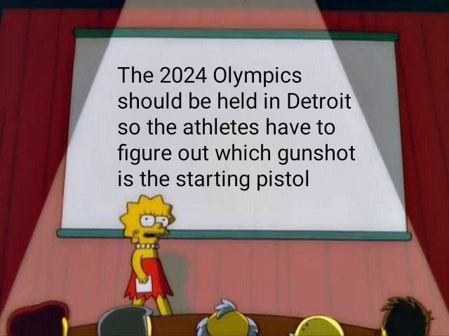 lisa simpson presentation meme - The 2024 Olympics should be held in Detroit so the athletes have to figure out which gunshot is the starting pistol