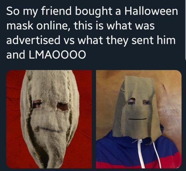 expectation vs reality human - So my friend bought a Halloween mask online, this is what was advertised vs what they sent him and Lmaoooo