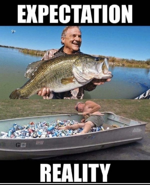 expectation vs reality meme fishing - Expectation Go Reality