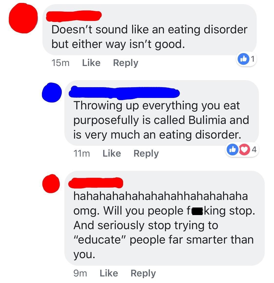 web page - Doesn't sound an eating disorder but either way isn't good. 15m Throwing up everything you eat purposefully is called Bulimia and is very much an eating disorder. 11m 004 hahahahahahahahahhahahahaha omg. Will you people feking stop. And serious