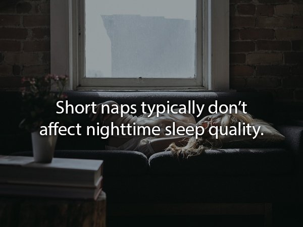wall - Short naps typically don't affect nighttime sleep quality.