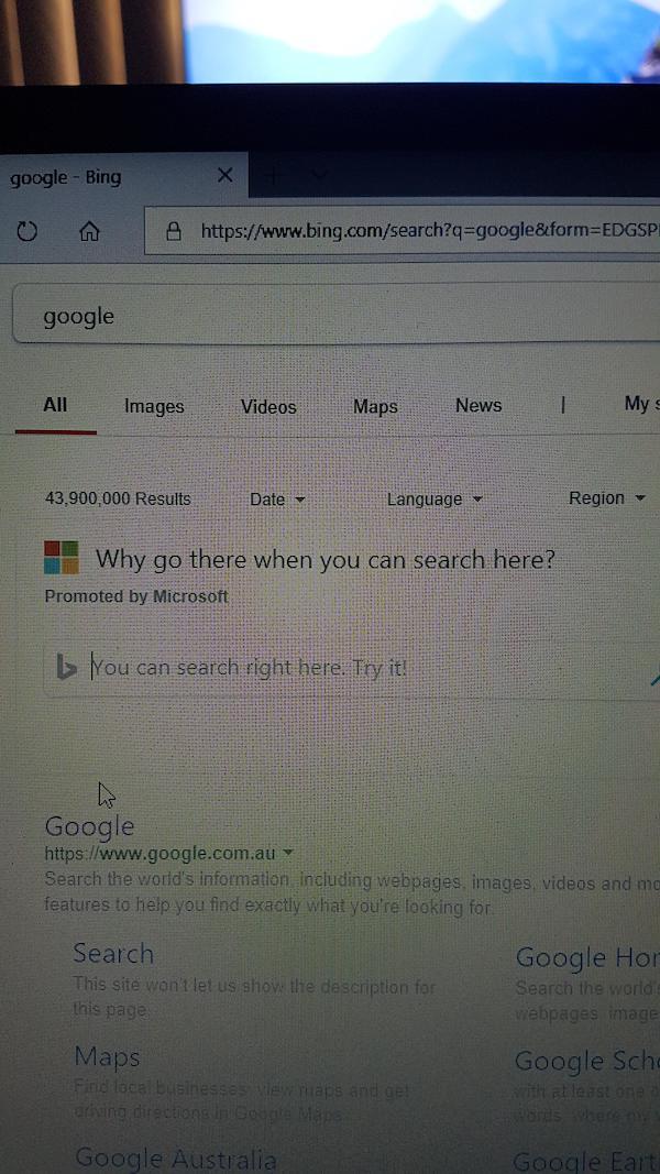 screenshot - google Bing 0 A A google All Images Videos Maps News | My 43,900,000 Results Date Language Region Why go there when you can search here? Promoted by Microsoft You can search right here. Try it! Google Search the world's information including 