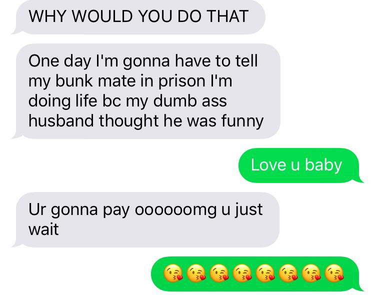 savage mom and son texts - Why Would You Do That One day I'm gonna have to tell my bunk mate in prison I'm doing life bc my dumb ass husband thought he was funny Love u baby Ur gonna pay oooooomg u just wait