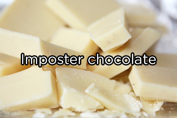 White chocolate isn't real chocolate.