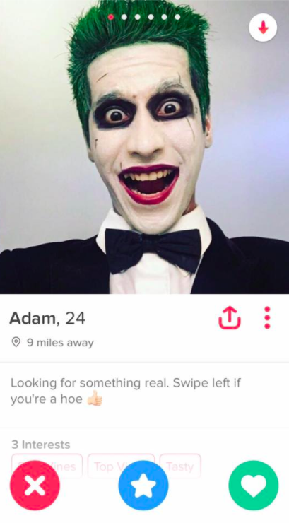 tinder - joker - Adam, 24 9 miles away Looking for something real. Swipe left if you're a hoe 3 Interests es Tod