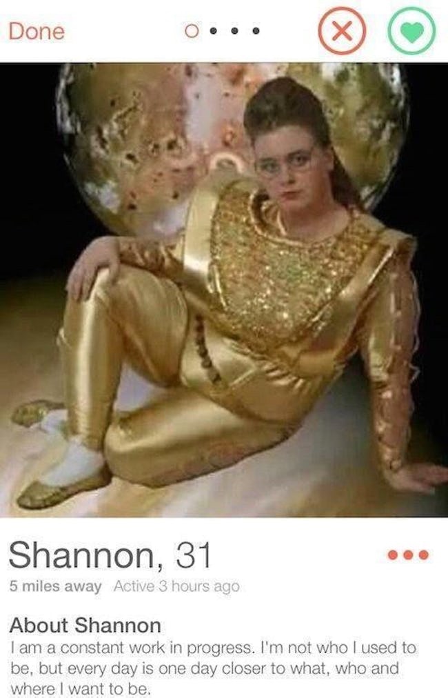 tinder - julie glamour shots - Done 0... Shannon, 31 5 miles away Active 3 hours ago About Shannon I am a constant work in progress. I'm not who I used to be, but every day is one day closer to what, who and where I want to be.