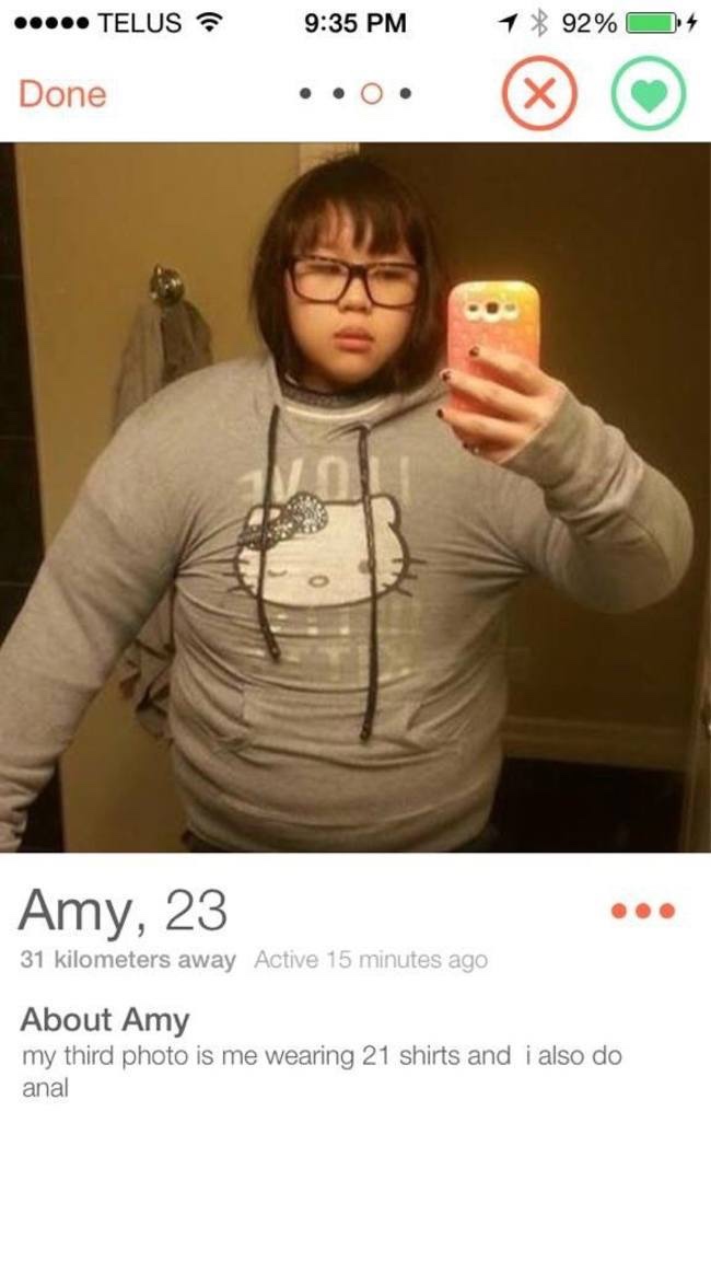 tinder - funny tinder - 4 ..... Telus Done ..0. 1 92% Done Amy, 23 31 kilometers away Active 15 minutes ago About Amy my third photo is me wearing 21 shirts and i also do anal