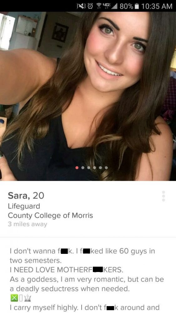 tinder - tinder profiles - No 41 80% Sara, 20 Lifeguard County College of Morris 3 miles away I don't wanna fklf ked 60 guys in two semesters. I Need Love Motherf Kers. As a goddess, I am very romantic, but can be a deadly seductress when needed. Xim I ca