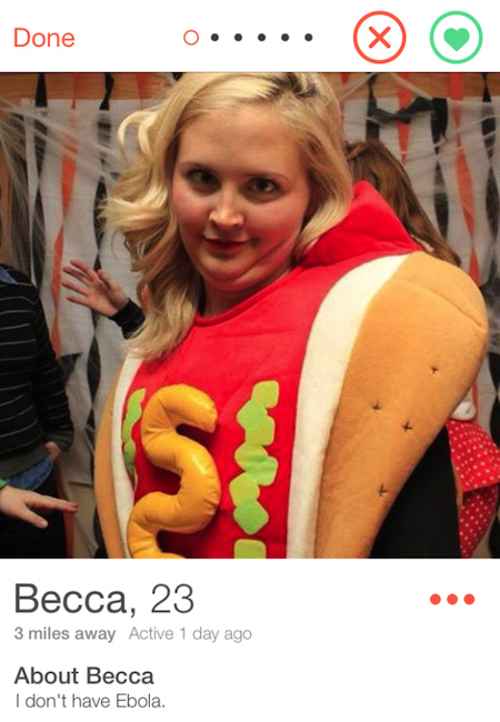tinder - tinder profiles funny - Done ..... Becca, 23 3 miles away Active 1 day ago About Becca I don't have Ebola.