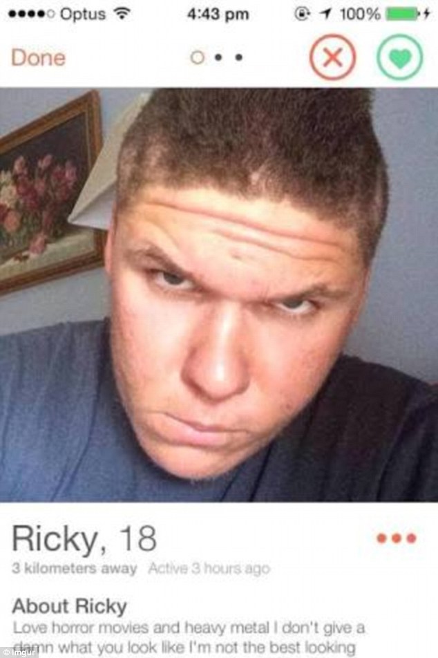 tinder - tinder ugly - Optus 1 100% Done O.. Ricky, 18 3 kilometers away Active 3 hours ago About Ricky Love horror movies and heavy metal i don't give a Imgurn what you look I'm not the best looking