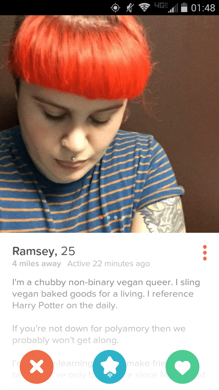 tinder - cringiest tinder profiles - O 4 . Ramsey, 25 4 miles away Active 22 minutes ago I'm a chubby nonbinary vegan queer. I sling vegan baked goods for a living. I reference Harry Potter on the daily If you're not down for polyamory then we probably wo