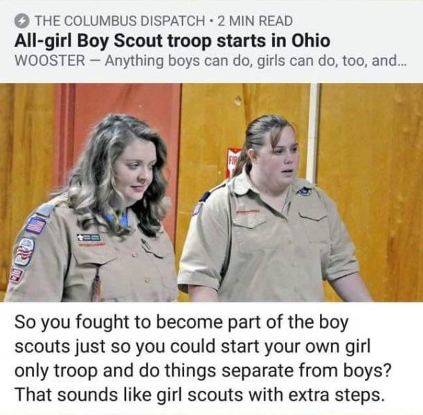 all girl boy scout troop meme - The Columbus Dispatch 2 Min Read Allgirl Boy Scout troop starts in Ohio Wooster Anything boys can do, girls can do, too, and... Mara na So you fought to become part of the boy scouts just so you could start your own girl on