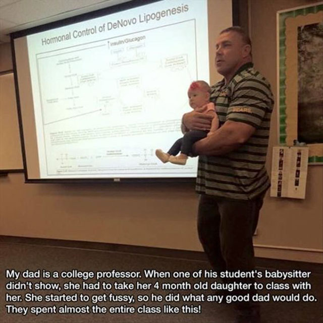 restore faith in humanity - Homonal Control of DeNovo Lipogenesis Olcago My dad is a college professor. When one of his student's babysitter didn't show, she had to take her 4 month old daughter to class with her. She started to get fussy, so he did what 