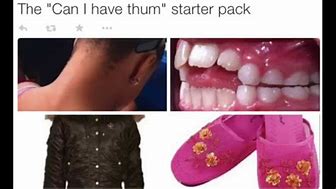 starter pack for people with bad teeth asking for thums