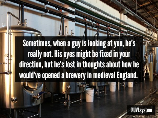 Passivation - Sometimes, when a guy is looking at you, he's really not. His eyes might be fixed in your direction, but he's lost in thoughts about how he would've opened a brewery in medieval England. QUVLsystem