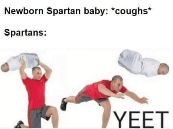 spartan memes - Newborn Spartan baby coughs Spartans Yeet