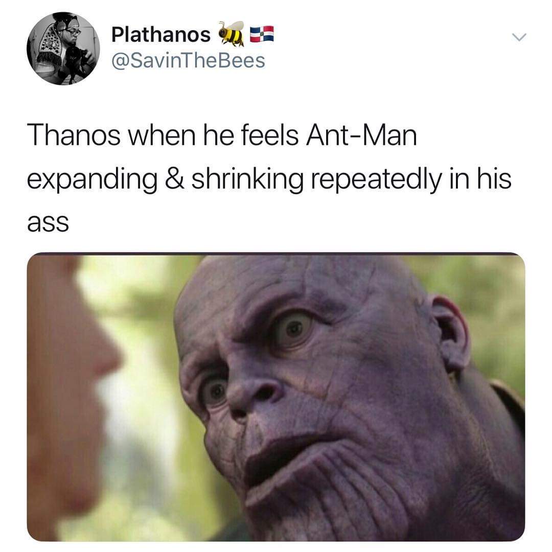 ant man thanos meme - Plathanos y Thanos when he feels AntMan expanding & shrinking repeatedly in his ass