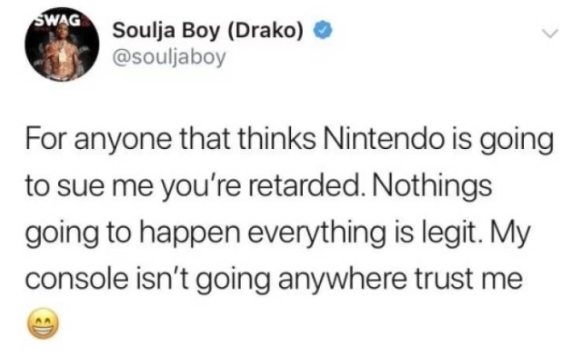 trust quotes - Swag Soulja Boy Drako For anyone that thinks Nintendo is going to sue me you're retarded. Nothings going to happen everything is legit. My console isn't going anywhere trust me