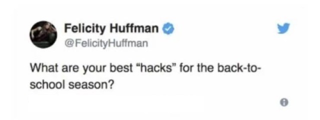 diagram - Felicity Huffman What are your best "hacks" for the backto school season?