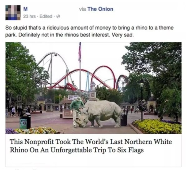 dinosaur - via The Onion 23 hrs. Edited. So stupid that's a ridiculous amount of money to bring a rhino to a theme park. Definitely not in the rhinos best interest. Very sad. This Nonprofit Took The World's Last Northern White Rhino On An Unforgettable Tr