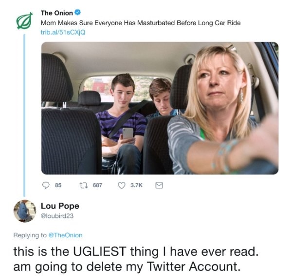 onion articles - The Onion Mom Makes Sure Everyone Has Masturbated Before Long Car Ride trib.al51sCXjQ 85 C2 687 9 Lou Pope this is the Ugliest thing I have ever read. am going to delete my Twitter Account.