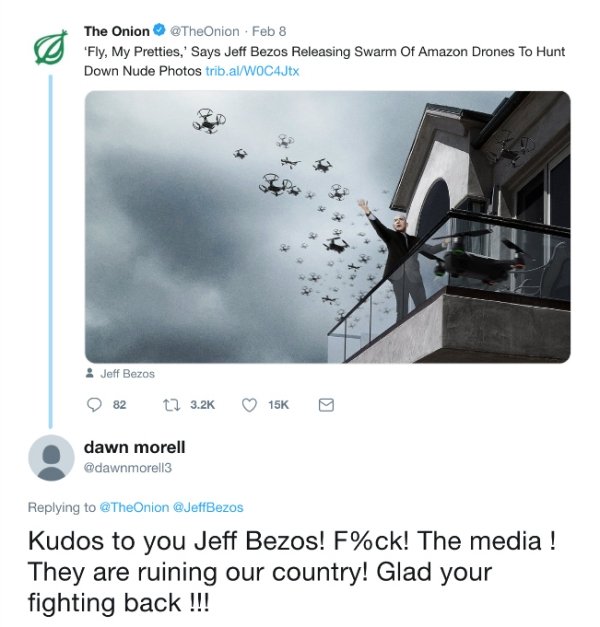 ate the onion - The Onion . Feb 8 'Fly, My Pretties,' Says Jeff Bezos Releasing Swarm Of Amazon Drones To Hunt Down Nude Photos trib.alWOC4Jtx Jeff Bezos 82 tl 15K dawn morell Kudos to you Jeff Bezos! F%ck! The media ! They are ruining our country! Glad y