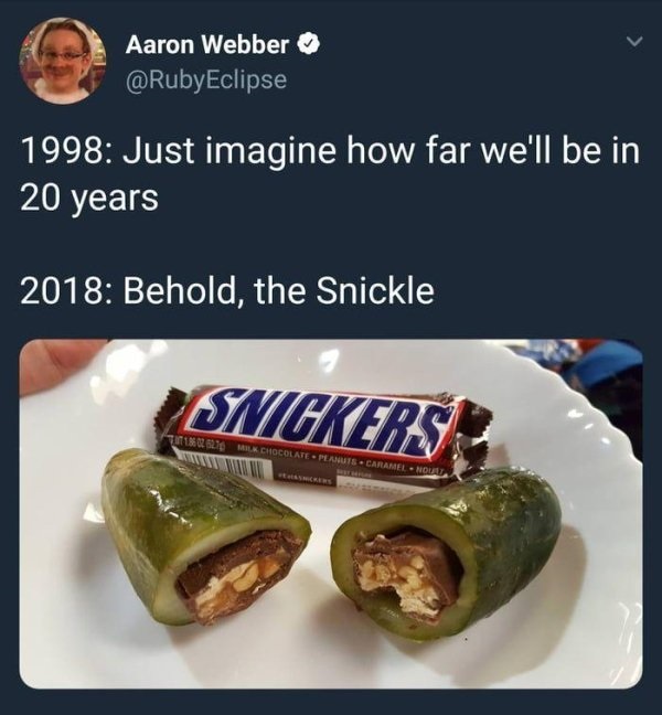 has science gone too far - Aaron Webber 1998 Just imagine how far we'll be in 20 years 2018 Behold, the Snickle Snickers Chocolate Peanuts Caramel Ndla