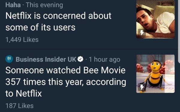 bee movie netflix meme - Haha. This evening Netflix is concerned about some of its users 1,449 Bi Business Insider Uk . 1 hour ago Someone watched Bee Movie 357 times this year, according to Netflix 187