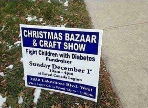 sign - Christmas Bazaar & Craft Show Fight Children with Diabetes Fundraiser Sunday December 1" 10am 4pm at Royal Canada Legion 3850 Lakeshore Blvd. West Viel Santa Claus From 12pm 1130pm