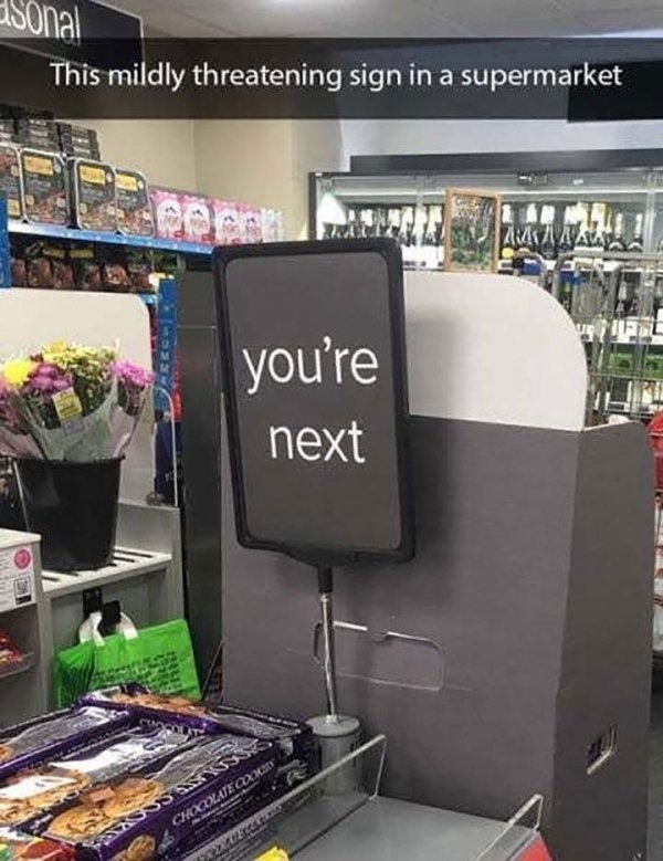 funny threatening - Asonal This mildly threatening sign in a supermarket you're next Ss Ss Chxcolate Cock