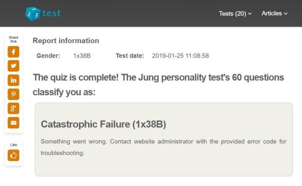 web page - 23 test Tests 20 Articles this Report information Gender 1x38B Test date 58 The quiz is complete! The Jung personality test's 60 questions classify you as Catastrophic Failure 1x38B Something went wrong. Contact website administrator with the p